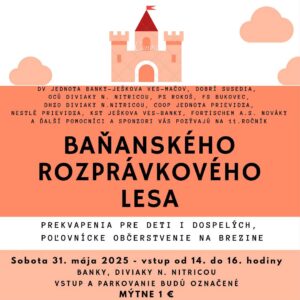 BAŇANSKÝ ROZPRÁVKOVÝ LES 31. mája 2025. Vstup do lesa: od 14:00 do 16:00 hod. Mýtne 1 €. Parkovanie vyznačené.